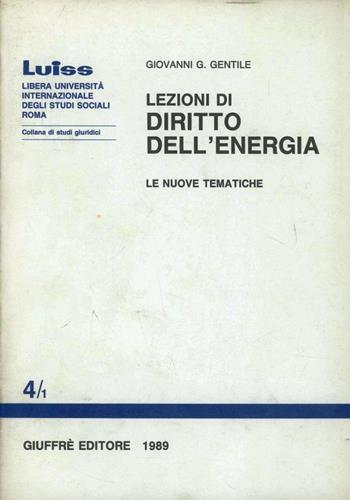 Lezioni di diritto dell'energia. Le nuove tematiche - Giovanni G. Gentile - Libro Giuffrè 1989, Luiss Roma. Studi giuridici | Libraccio.it