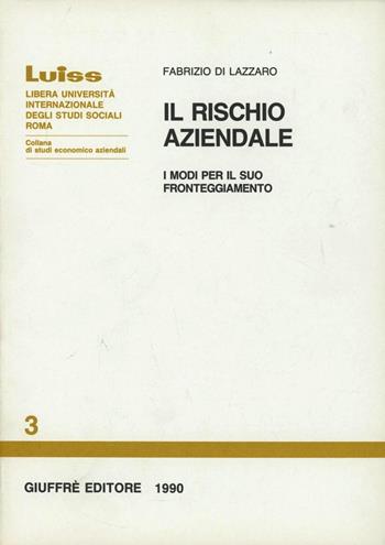 Il rischio aziendale. I modi per il suo fronteggiamento - Fabrizio Di Lazzaro - Libro Giuffrè 1990, Luiss Roma. Studi econ. aziendali | Libraccio.it