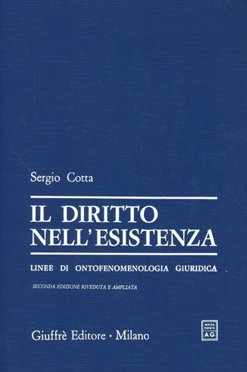 Il diritto nell'esistenza. Linee di ontofenomenologia giuridica - Sergio Cotta - Libro Giuffrè 1991 | Libraccio.it