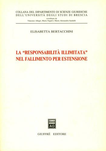 La responsabilità illimitata nel fallimento per estensione - Elisabetta Bertacchini - Libro Giuffrè 1991, Univ. Brescia-Dip. scienze giuridiche | Libraccio.it