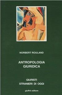 Antropologia giuridica - Norbert Rouland - Libro Giuffrè 1992, Giuristi stranieri di oggi | Libraccio.it