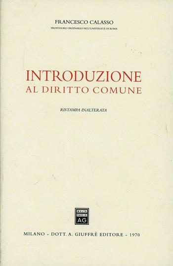 Introduzione al diritto comune - Francesco Calasso - Libro Giuffrè 1970 | Libraccio.it