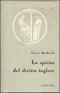 Lo spirito del diritto inglese - Gustav Radbruch - Libro Giuffrè 1962, Civiltà del diritto | Libraccio.it