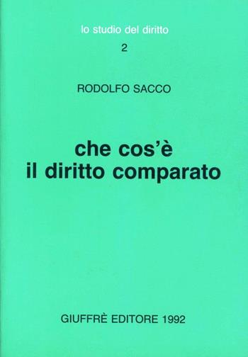 Che cos'è il diritto comparato - Rodolfo Sacco - Libro Giuffrè 1992, Lo studio del diritto | Libraccio.it
