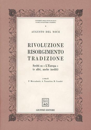 Rivoluzione, Risorgimento, tradizione. Scritti su «L'Europa» (e altri, anche inediti) - Augusto Del Noce - Libro Giuffrè 1993, Univ. Lecce-Fac. lettere e filosofia | Libraccio.it