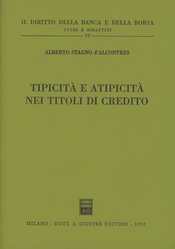 Tipicità e atipicità nei titoli di credito - Alberto Stagno D'Alcontres - Libro Giuffrè 1992, Il diritto della banca e borsa. Studi e dibattiti | Libraccio.it