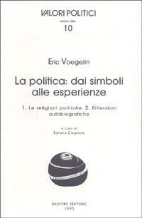 La politica: dai simboli alle esperienze - Eric Voegelin - Libro Giuffrè 1993, Valori politici. NS | Libraccio.it