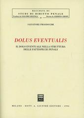 Dolus eventualis. Il dolo eventuale nella struttura delle fattispecie penali