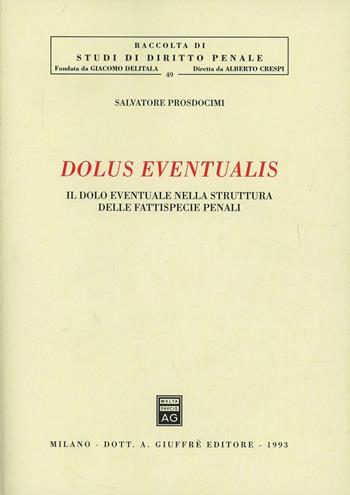Dolus eventualis. Il dolo eventuale nella struttura delle fattispecie penali - Salvatore Prosdocimi - Libro Giuffrè 1993, Studi di diritto penale | Libraccio.it