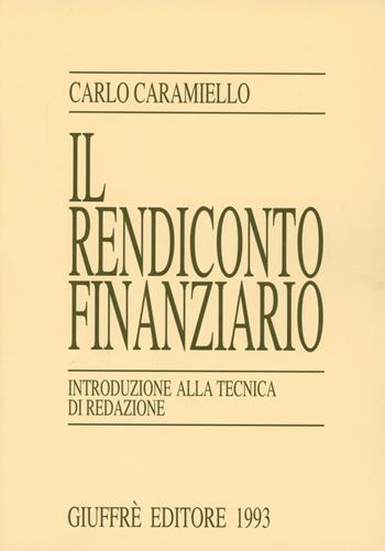 Il rendiconto finanziario. Introduzione alla tecnica di redazione - Carlo Caramiello - Libro Giuffrè 1993 | Libraccio.it