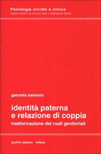 Identità paterna e relazione di coppia. Trasformazione dei ruoli genitoriali - Gabriella Badolato - Libro Giuffrè 1993, Psicologia soc. e clinica. Psic. clinica | Libraccio.it