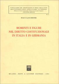 Momenti e figure nel diritto costituzionale in Italia e in Germania - Fulco Lanchester - Libro Giuffrè 1994, Univ. Roma-Dip. teoria stato. Bibl. st. | Libraccio.it