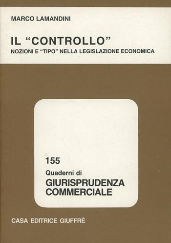Il controllo. Nozioni e «Tipo» nella legislazione economica - Marco Lamandini - Libro Giuffrè 1995, Quaderni di giurisprudenza commerciale | Libraccio.it