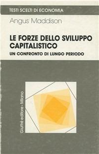 Le forze dello sviluppo capitalistico. Un confronto di lungo periodo - Angus Maddison - Libro Giuffrè 1995, Testi scelti di economia | Libraccio.it