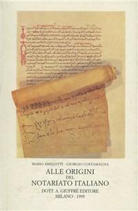 Alle origini del notariato italiano - Mario Amelotti, Giorgio Costamagna - Libro Giuffrè 1995, Studi storici sul notariato italiano | Libraccio.it