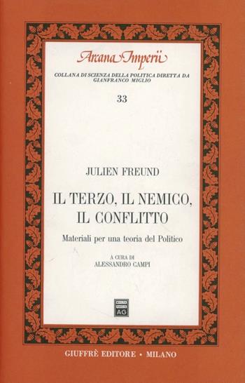 Il terzo, il nemico, il conflitto. Materiali per una teoria del politico - Julien Freund - Libro Giuffrè 1995, Arcana imperii | Libraccio.it