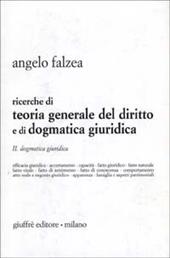 Ricerche di teoria generale del diritto e di dogmatica giuridica. Vol. 2: Dogmatica giuridica.