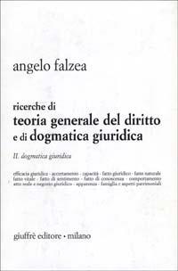 Ricerche di teoria generale del diritto e di dogmatica giuridica. Vol. 2: Dogmatica giuridica. - Angelo Falzea - Libro Giuffrè 1997 | Libraccio.it