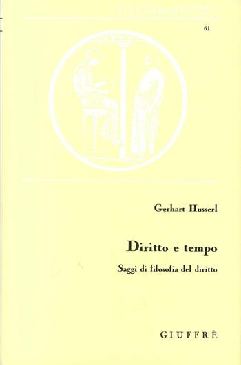 Diritto e tempo. Saggi di filosofia del diritto - Gerhart Husserl - Libro Giuffrè 1998, Civiltà del diritto | Libraccio.it