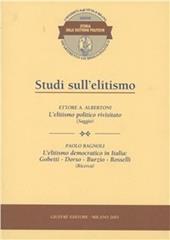 Studi sull'elitismo. L'elitismo politico rivisitato (saggio). L'elitismo democratico in Italia: Gobetti, Dorso, Burzio, Rosselli (ricerca)