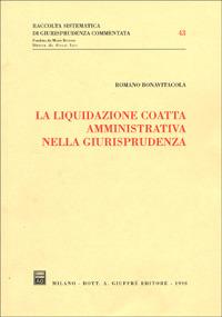 La liquidazione coatta amministrativa nella giurisprudenza - Romano Bonavitacola - Libro Giuffrè 1998, Raccolta sistematica di giur. comment. | Libraccio.it