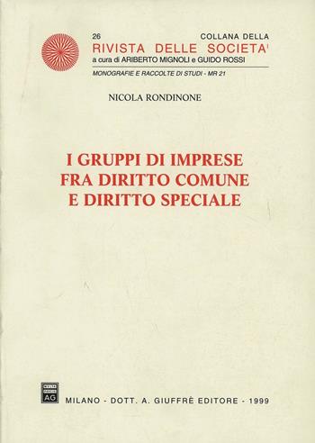 I gruppi di imprese fra diritto comune e diritto speciale - Nicola Rondinone - Libro Giuffrè 1999, Rivista delle società. Monografie-studi | Libraccio.it