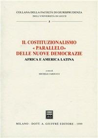 Il costituzionalismo «Parallelo» delle nuove democrazie. Africa e America latina  - Libro Giuffrè 1999, Univ. Lecce-Fac. giurisprudenza | Libraccio.it