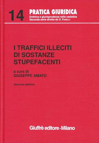 I traffici illeciti di sostanze stupefacenti  - Libro Giuffrè 1999, Pratica giuridica | Libraccio.it