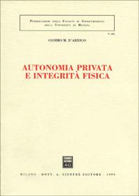 Autonomia privata e integrità fisica - Cosimo M. D'Arrigo - Libro Giuffrè 1999, Associazione studi ricerche parlamentari | Libraccio.it