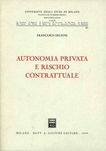 Autonomia privata e rischio contrattuale - Francesco Delfini - Libro Giuffrè 1999, Univ. Milano-Fac. giuridica | Libraccio.it