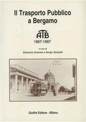 Il trasporto pubblico a Bergamo. ATM 1907-1997