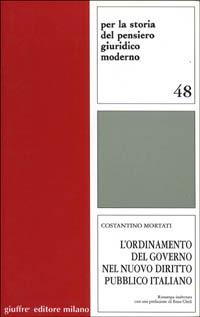L' ordinamento del governo nel nuovo diritto pubblico italiano - Costantino Mortati - Libro Giuffrè 2000, Per la storia pensiero giuridico moderno | Libraccio.it