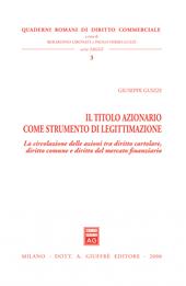 Il titolo azionario come strumento di legittimazione. La circolazione delle azioni tra diritto cartolare, diritto comune e diritto del mercato finanziario