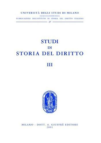Studi di storia del diritto. Vol. 3  - Libro Giuffrè 2001, Univ. Milano-Ist. storia diritto italiano | Libraccio.it