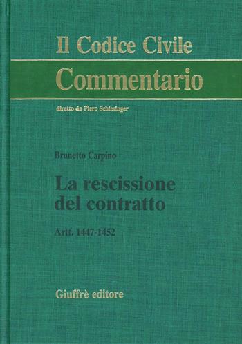 La rescissione del contratto. Artt. 1447-1452 - Brunetto Carpino - Libro Giuffrè 2000, Il codice civile. Commentario | Libraccio.it