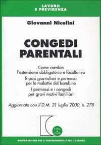 Congedi parentali. Come cambia l'astensione obbligatoria e facoltativa. Riposi giornalieri e permessi per malattie del bambino... - Giovanni Nicolini - Libro Giuffrè 2000, Cosa & come. Lavoro e previdenza | Libraccio.it