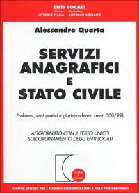 Servizi anagrafici e stato civile. Problemi, casi pratici e giurisprudenza (sent. 500/99). Aggiornamento con il Testo Unico sull'ordinamento degli enti locali - Alessandro Quarta - Libro Giuffrè 2000, Cosa & come. Enti locali | Libraccio.it