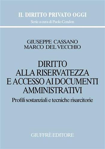 Diritto alla riservatezza e accesso ai documenti amministrativi. Profili sostanziali e tecniche risarcitorie - Giuseppe Cassano, Marco Del Vecchio - Libro Giuffrè 2001, Il diritto privato oggi | Libraccio.it