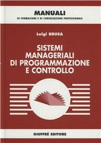 Sistemi manageriali di programmazione e controllo - Luigi Brusa - Libro Giuffrè 2000, Manuali di formazione e di consultazione professionale | Libraccio.it