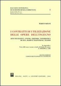 I contratti di utilizzazione delle opere dell'ingegno. Arti figurative, cinema, editoria, informatica, musica, radio e televisione, teatro - Mario Fabiani - Libro Giuffrè 2001, Raccolta sistematica di giur. comment. | Libraccio.it
