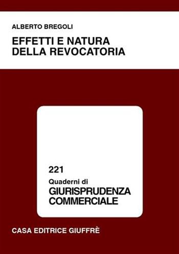 Effetti e natura della revocatoria - Alberto Bregoli - Libro Giuffrè 2001, Quaderni di giurisprudenza commerciale | Libraccio.it