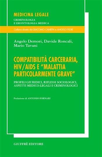 Compatibilità carceraria, HIV/AIDS e «Malattia particolarmente grave». Profili giuridici, riflessi sociologici, aspetti medico-legali e criminologici - Angelo Demori, Davide Roncali, Mario Tavani - Libro Giuffrè 2001, Medicina leg. criminologia deontol. med. | Libraccio.it