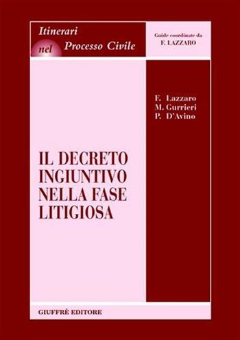 Il decreto ingiuntivo nella fase litigiosa - Fortunato Lazzaro, Maria Gurrieri, Paolo D'Avino - Libro Giuffrè 2001, Itinerari nel processo civile | Libraccio.it