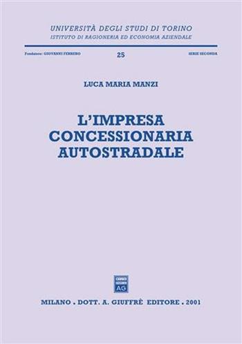 L' impresa concessionaria autostradale - Luca M. Manzi - Libro Giuffrè 2001, Univ. Torino-Ist. ragion. econ. aziendale | Libraccio.it