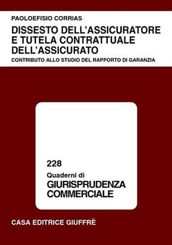 Dissesto dell'assicuratore e tutela contrattuale dell'assicurato. Contributo allo studio del rapporto di garanzia - Paoloefisio Corrias - Libro Giuffrè 2001, Quaderni di giurisprudenza commerciale | Libraccio.it