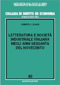 Letteratura e società industriale italiana negli anni Sessanta del Novecento - Umberto Casari - Libro Giuffrè 2001, Univ. Pavia-Dip. ricerche aziendali | Libraccio.it