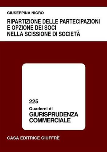 Ripartizione delle partecipazioni e opzione dei soci nella scissione di società - Giuseppina Nigro - Libro Giuffrè 2001, Quaderni di giurisprudenza commerciale | Libraccio.it