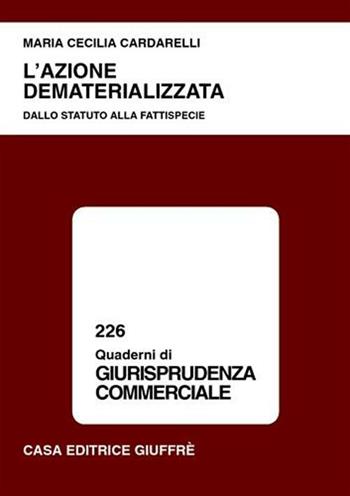 L' azione dematerializzata. Dallo statuto alla fattispecie - Maria Cecilia Cardarelli - Libro Giuffrè 2001, Quaderni di giurisprudenza commerciale | Libraccio.it