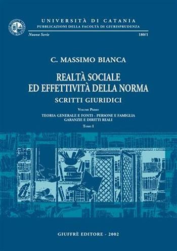 Realtà sociale ed effettività della norma. Scritti giuridici. Vol. 1: Teoria generale e fonti. Persone e famiglia. Garanzie e diritti reali. - Cesare Massimo Bianca - Libro Giuffrè 2002, Univ. Catania-Fac. giurisprudenza | Libraccio.it