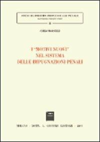 I motivi nuovi nel sistema delle impugnazioni penali - Carlo Morselli - Libro Giuffrè 2001, Studi di diritto processuale penale | Libraccio.it